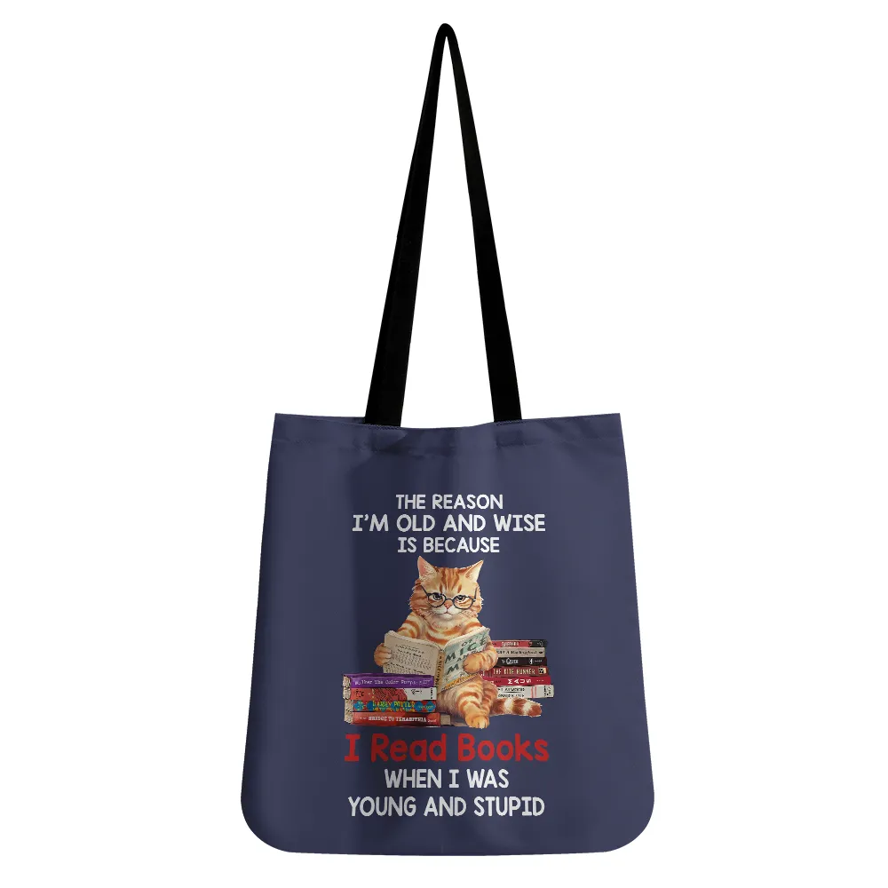 The Reason I'm Old And Wise Is Because I Read Books When I Was Young And Stupid Book Lovers Gift TBF292